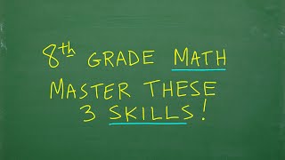 8th Grade Math – 3 Important Skills You MUST Learn [upl. by Aviva756]