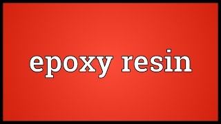 Epoxy resin Meaning [upl. by Ynneb]