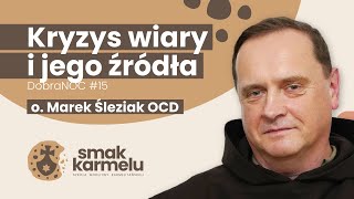 Kryzys wiary i jego źródła  o Marek Śleziak OCD Smak Karmelu  dobraNOC 15 [upl. by Kcid49]