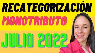 RECATEGORIZACIÓN MONOTRIBUTO Novedades JULIO 2022 [upl. by Letsou107]