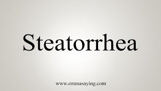 How To Say Steatorrhea [upl. by Odelet223]