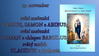 15 november sv muč GURIUS SAMON a ABIBUS sv muč ROMAN a chlapec BARULUS sv mn PLACIDUS [upl. by Stanton923]