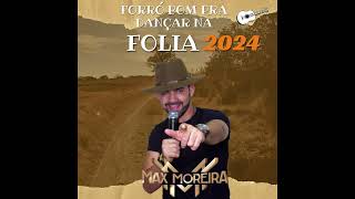 MAX MOREIRA  FORRO BOM PRA DANÇAR  FOLIA 2024 [upl. by Nyladnek]