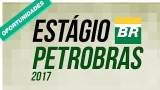 ESTÁGIO PETROBRAS 2017 INSCRIÇÕES ABERTAS  GIRO DE OPORTUNIDADES 01 [upl. by Cleres]