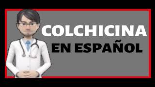 COLCHICINA  Colchicine EN ESPAÑOL ✅ [upl. by Enyrhtak]