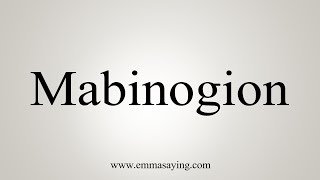 How To Say Mabinogion [upl. by Ahseid]