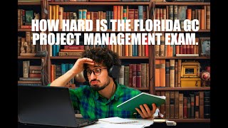 How hard is the Florida GC Project Management Exam [upl. by Eilyr]