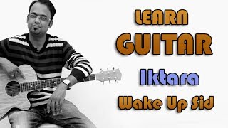 Iktara Guitar Lesson  Wake Up Sid  Kavita Seth Amitabh Bhattacharya Amit Trivedi [upl. by Akerdnahs650]