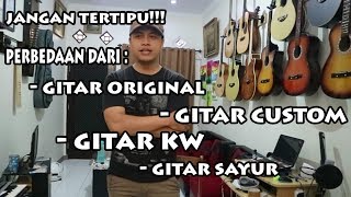 Cara Membedakan Gitar Original Gitar Custom Gitar KW dan Gitar Sayur [upl. by Bambi]