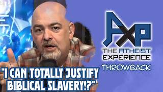 Caller Claims They Can quotJustify Biblical Slaveryquot Yea Right  The Atheist Experience Throwback [upl. by Aisatsan210]