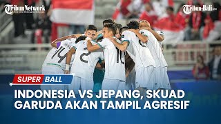 Jelang Indonesia Vs Jepang Skuad Garuda Akan Tampil Agresif [upl. by Sissie]