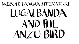 Lugalbanda and the Anzu Bird [upl. by Ayrb]