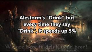 Alestorms quotDrinkquot but every time they say drink it speeds up 5 [upl. by Gaby]