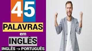 45 PALAVRAS em INGLÊS  Educação  Língua inglesa  Gratuito  Vocabulário  INGLÊS  PORTUGUÊS [upl. by Jaco895]