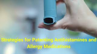 Strategies for Patenting Antihistamines and Allergy Medications [upl. by Lauer887]