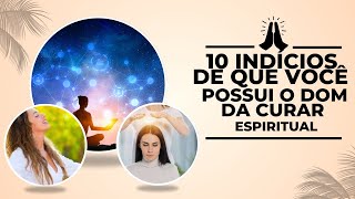 10 Indícios de que Você Possui o Dom da Cura Espiritual [upl. by Airotcivairam]