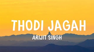 Arijit Singh  Thodi Jagah Lyrics [upl. by West]