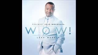 Wow  Lesa Mukulu  Psalmist Jojo Mwangaza [upl. by Keslie]