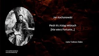 Jan Kochanowski  Pieśń III z Ksiąg Wtórych Nie wierz Fortunie [upl. by Greenlee]