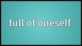 Full of oneself Meaning [upl. by Celestyn]