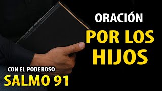 SALMO 91 CON ORACIÓN POR LA PROTECCIÓN DE LOS HIJOS 🙏🏻 CÓMO ORAR POR LOS HIJOS [upl. by Alice]