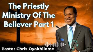 The Priestly Ministry Of The Believer Part 1  Pastor Chris Oyakhilome [upl. by Pam727]