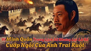 Vị Minh Quân Trong Lịch Sử Trung Quốc Nhưng Lại Là Kẻ Cướp Ngôi Của Anh Trai Ruột [upl. by Miran]