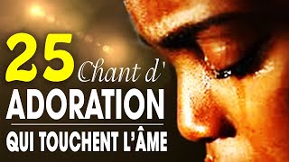 Top 50 Chant dAdoration Chrétienne Qui Touchent Lâme ♫ Louange pour sentir la presence de dieu [upl. by Claudelle]