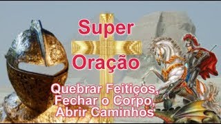 Super Oração Poderosa  Quebrar Feitiços Fechar o Corpo e Abrir Caminhos [upl. by Russo]