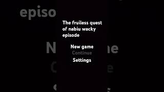 The fruitless quest of nabiu wacky episode intro ost [upl. by Clawson198]