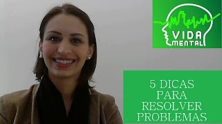 5 Dicas para Resolver Problemas  Vida Mental [upl. by Foskett]