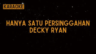 Decky Ryan  Hanya Satu Persinggahan Ekamatra Karaoke [upl. by Covell605]