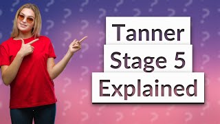 What are the signs of tanner stage 5 [upl. by Caundra854]