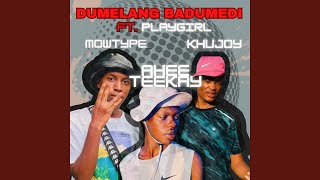 Dumelang Badumedi feat Ahee Teekay Khujoy amp Playgirl [upl. by Sirdi270]