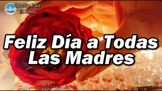 Feliz día a todas las madres Mensaje especial para ellas Les deseo un hermoso día [upl. by Bernat]