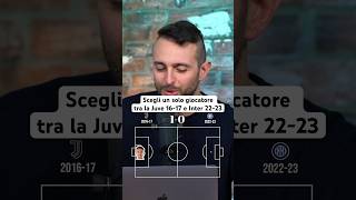 FAI LA FORMAZIONE con UN SOLO giocatore tra la Juve 201617 e l’Inter 20222023 [upl. by Lynnworth]