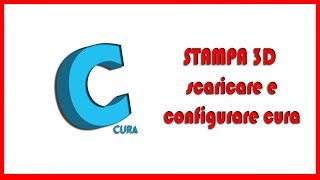 STAMPA 3D tutorial Cura 1 [upl. by Scandura362]