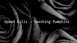 Smashing Pumpkins  Speed Kills Lyrics [upl. by Roach]