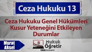 13 Ceza Hukuku Genel Hükümleri  Kusur Yeteneğini Etkileyen Durumlar [upl. by Rick]