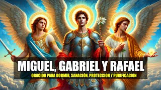 Miguel Gabriel y Rafael Sanación proteccion y purificacion 3 ARCANGELES oracion para DORMIR [upl. by Ainitsirk]