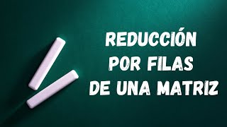 Reducción por filas de una Matriz [upl. by Ariamoy]