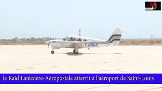 le Raid Latécoère Aéropostale atterrit à l’aéroport de Saint Louis SENEGAL [upl. by Cohligan113]