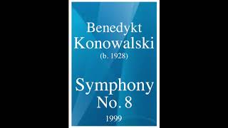 Benedykt Konowalski b 1928 Symphony No 8 quotConcertantequot 1999 [upl. by Rema443]