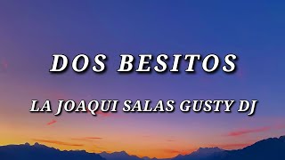 La Joaqui Salas Gusty DJ  Dos Besitos LetraLyrics [upl. by Hahnert]