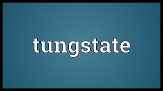 Tungstate Meaning [upl. by Iadam247]