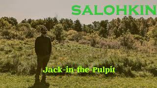 Salohkin  JackinthePulpit [upl. by Shaylyn]