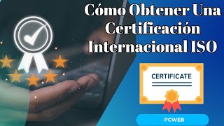 Cómo Obtener Una Certificación Internacional ISO [upl. by Kara]