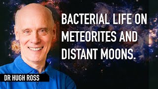 Hugh Ross  Bacterial life on meteorites and distant moons [upl. by Ineslta]