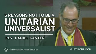 Five New Reasons NOT to Be a Unitarian Universalist  Rev Dr Daniel Kanter  082122 UU Sermon [upl. by Sidonius560]