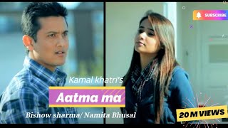 Aatma Ma  Kamal Khatri amp Babita Manandhar  Ft Bishow Sharma Namita Jyoti [upl. by Nyrrat]